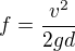 $f=\frac{v^{2}}{2gd}$