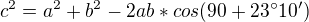 $c^2=a^2+b^2-2ab*cos(90+23�10')$