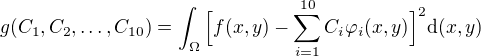 $g(C_1,C_2, \dots , C_{10}) = \int_\Omega \Big[f(x,y)-\sum_{i=1}^{10}C_i\varphi_i{(x,y)}\Big]^2\mathrm{d}(x,y)$