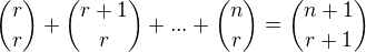 ${r \choose r} + {r+1 \choose r} + ... +{n \choose r} = {n+1 \choose r+1}$