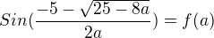 $Sin(\frac{-5-\sqrt{25-8a}}{2a})= f(a)$