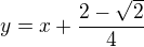 $y=x+\frac{2-\sqrt{2}}{4}$