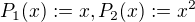 $P_1(x):=x,P_2(x):=x^2$