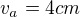 $v_{a}=4cm$