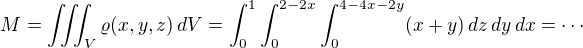 $M=\iiint_V \varrho(x,y,z)\,dV=\int_0^1\int_0^{2-2x}\int_0^{4-4x-2y}(x+y)\,dz\,dy\,dx=\cdots$