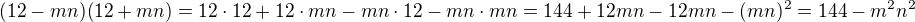 $(12-mn)(12+mn)=12\cdot 12+12\cdot mn-mn\cdot 12-mn\cdot mn=144+12mn-12mn-(mn)^2=144-m^2n^2$