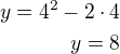 $y=4^2-2\cdot 4\\y=8$