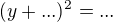 $(y+...)^2=...$