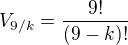 $V_{9/k}=\frac{9!}{(9-k)!}$