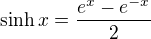 $\sinh{x}=\frac{e^x-e^{-x}}2$