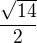 kopírovat do textarea $\frac{\sqrt{14}}{2}$