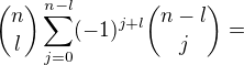 kopírovat do textarea $ \binom {n}{l} \sum_{j=0}^{n-l}(-1)^{j+l} \binom {n-l}{j}= $