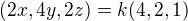 $(2x,4y,2z)=k(4,2,1)$