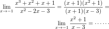 $\lim_{x\to -1}\frac{x^3+x^2+x+1}{x^2-2x-3}=\frac{(x+1)(x^2+1)}{(x+1)(x-3)}=\\\lim_{x\to -1}\frac{x^2+1}{x-3}=\cdots\cdots$