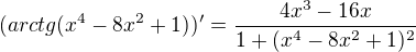 $(arctg(x^4-8x^2+1))'=\frac{4x^3-16x}{1+(x^4-8x^2+1)^2}$