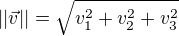$||\vec{v}|| = \sqrt{v_1^2+v_2^2+v_3^2}$