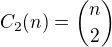 $C_{2}(n)=\dbinom{n}{2}$