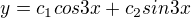 $y=c_1cos3x+c_2sin3x$