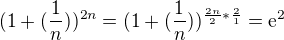 $(1+(\frac{1}{n}))^{2n} = (1+(\frac{1}{n}))^{\frac{2n}{2} * \frac{2}{1}} = \mathrm{e}^{2}$