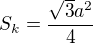 $S_k=\frac{\sqrt3a^2}{4}$