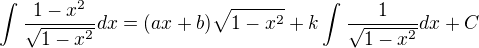 $\int_{}^{}\frac{1-x^2}{\sqrt{1-x^2}}dx=(ax+b)\sqrt{1-x^2}+k\int_{}^{}\frac{1}{\sqrt{1-x^2}}dx+C$