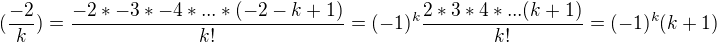 $(\frac{-2}{k})=\frac{-2*-3*-4*...*(-2-k+1)}{k!}=(-1)^{k}\frac{2*3*4*...(k+1)}{k!}=(-1)^{k} (k+1)$