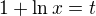 $1+\ln x=t$
