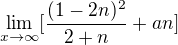 $\lim_{x\to\infty } [\frac{(1 - 2n)^2}{2 + n} + an]$