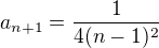 $a_{n+1}=\frac{1}{4(n-1)^2}$