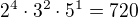 $2^4 \cdot 3^2 \cdot 5^1=720$