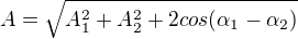 $A = \sqrt{A_1^2 + A_2^2 + 2cos(\alpha_1-\alpha_2)}$