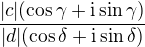 $\frac {|c|(\cos \gamma + \mathrm{i} \sin \gamma) }{|d|(\cos \delta + \mathrm{i} \sin \delta) }$