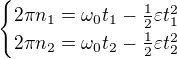 $\begin{cases}2\pi n_1=\omega _0t_1-\frac12\varepsilon t_1^2\\ 2\pi n_2=\omega _0t_2-\frac12\varepsilon t_2^2\end{cases}$