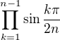 $\prod_{k=1}^{n-1}\sin\frac{k\pi}{2n}$