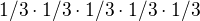 $1/3 \cdot 1/3 \cdot 1/3 \cdot 1/3 \cdot 1/3$