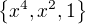 $\{x^{4},x^{2},1\}$