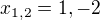 ${x_{1,2}=1, -2}$