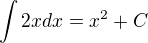 $\int 2xdx=x^2+C$