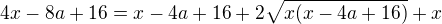 $4x-8a+16=x-4a+16+2\sqrt{x(x-4a+16)}+x$