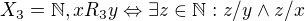 $X_3 = \mathbb{N}, xR_3y \Leftrightarrow \exists z \in \mathbb{N}: z/y \wedge z/x$