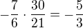 $-\frac 76\cdot\frac {30}{21}=-\frac{5}{3}$