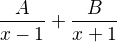 $\frac{A}{x-1}+\frac{B}{x+1}$
