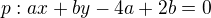 $p:ax+by-4a+2b=0$