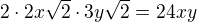 $2\cdot 2x\sqrt{2}\cdot 3y\sqrt{2}=24xy$