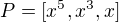$P = [x^5, x^3, x]$