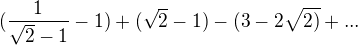 $(\frac{1}{\sqrt{2}-1}-1)+(\sqrt{2}-1)-(3-2\sqrt{2)}+...$