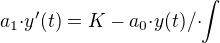 ${a_1}{\cdot}y'(t)=K-{a_0}{\cdot}y(t) /{\cdot}{\int}$
