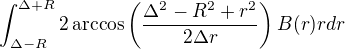 $\int_{\Delta-R}^{\Delta+R}2\arccos\left(\frac{\Delta^2-R^2+r^2}{2\Delta r}\right) B(r)rdr$