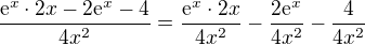 $\frac{\mathrm{e}^{x}\cdot 2x-2\mathrm{e}^{x}-4}{4x^{2}}=\frac{\mathrm{e}^{x}\cdot 2x}{4x^{2}}-\frac{2\mathrm{e}^{x}}{4x^{2}}-\frac{4}{4x^{2}}$