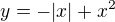 $y=-|x|+x^2$